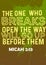 Bible words " the one who breaks open the way will go up before them Micah 2:13