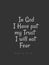 Bible Words  Psalm 56:4` In god I have put my trust I will not  Fear