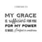 Biblical phrase from 2 Corinthians 12:9, my grace is sufficient