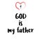 Biblical Phrase, God is my father. Religions lettering. Modern simple illustration. Handwritten ink lettering, calligraphic design