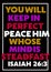 Biblical words Isaiah 26 :3 You will keep in perfect peace him before whose mind is steadfast