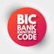 BIC - Bank Identifier Code acronym, business concept background