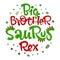 Big Brother Saurus Rex quote. Fun handdrawn Dinosaur style lettering vector logo