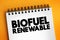 Biofuel renewable - derived entirely from plant-based organic materials, text concept on notepad