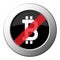 Bitcoin symbol, ban round metal button, white icon