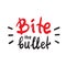 Bite the bullet - inspire and motivational quote. English idiom, lettering. Youth slang. Print for inspirational poster