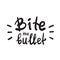 Bite the bullet - inspire and motivational quote. English idiom, lettering. Youth slang. Print for inspirational poster, t-shirt,