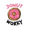 Bitten glazed donut with an inscription-pun Donut worry. Vector illustration is suitable for greeting cards, posters, menus,