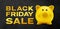Black Friday sale golden text write on black gift card, with piggy bank