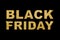 Black Friday text. 3D gold lettering isolated on black background with copy space. Design template for your shopping promotion or