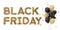 BLACK FRIDAY text and balloons isolated on white background. Golden foil balloons letters, cut out. Special offer, good