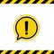 Black hazard warning attention sign or exclamation symbol in a yellow speech bubble icon with black and yellow striped vector