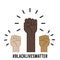 Black lives matter. Multiracial fists hands up. Concept of unity, revolution, no violence. Vector illustration, flat design