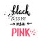 Black is my new pink motivational quote, good for t-shirts, posters, cards and other design. Music theme. Simple message
