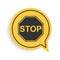 Black Stop sign icon isolated on white background. Traffic regulatory warning stop symbol. Yellow speech bubble symbol