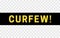 Black stripe with text - Curfew. Insulation with transparency. Curfew Warning Sign. Riot prevention, Movement restriction,