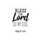 Bless the Lord oh my soul. Lettering. calligraphy vector. Ink illustration