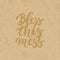 Bless this mess - hand drawn lettering phrase isolated on the cardboard grunge background. Fun brush ink inscription for