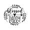 Blessed Daddy - Hand lettering quote, modern calligraphy. Isolated on white background.