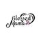 Blessed Mama- Handwritten calligraphy text, with heart. Good for greeting card and t-shirt print, flyer, poster design, mug