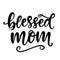 Blessed Mom. T Shirt Design, Hand Lettering Quote, Moms life