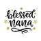 Blessed Nana. Grandmother Gift T Shirt Design, Hand Lettering Quote