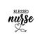 Blessed nurse. Lettering. calligraphy vector. Ink illustration