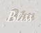 Bliss hand lettering, volumetric letters on light background with simple hand drawn flowers.