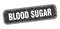 blood sugar stamp. blood sugar square grungy isolated sign.
