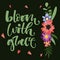 Bloom with grace hand drawn modern calligraphy motivation quote in simple bloom colorful flowers and leafs bouquet on dark green