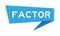 Blue paper speech banner with word factor on white background