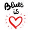 Blues is love hand drawn lettering with red heart