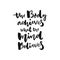 The body achieves what the mind believes. Sport motivation poster with brush lettering, black words isolated on white