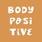Body positive. Cute hand drawn lettering in modern scandinavian style on brown background.