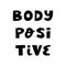 Body positive. Cute hand drawn lettering in modern scandinavian style. Isolated on white background