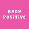 Body positive. Cute hand drawn lettering in modern scandinavian style on pink background.