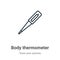 Body thermometer outline vector icon. Thin line black body thermometer icon, flat vector simple element illustration from editable