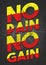 A bold motivational no pain no gain grunge text graphic illustration to encourage fitness, weight lifting at the gym and at home
