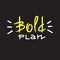 Bold plan - simple emotional inspire and motivational quote