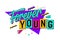 A bold and spirited phrase - Forever Young - with bright, lively lettering reminiscent of the 90s. Isolated vector typography