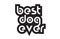 Bold text best dog ever inspiring quotes text typography design