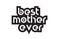 Bold text best mother ever inspiring quotes text typography design