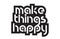 Bold text make things happy inspiring quotes text typography design