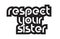 Bold text respect your sister inspiring quotes text typography d