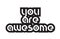 Bold text you are awesome inspiring quotes text typography design