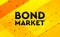 Bond Market abstract digital banner yellow background