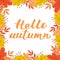 Border of colorful autumn leaves and berries. Fall theme vector illustration. Lettering Hello Autumn hand written with brush.