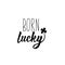 Born lucky. Lettering. calligraphy vector illustration. St Patrick`s Day card