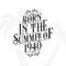 Born in the summer of 1940, Calligraphic Lettering birthday quote