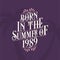 Born in the summer of 1989, Calligraphic Lettering birthday quote